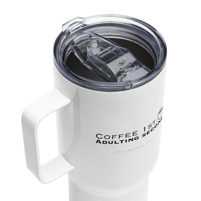 Coffee First, Adulting Second - Travel Mug